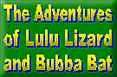 The Adventures of Lulu Lizard and Bubba Bat